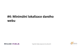 #4: Minimální lokalizace daného
webu
Typické chyby expanze do Ծčí
 