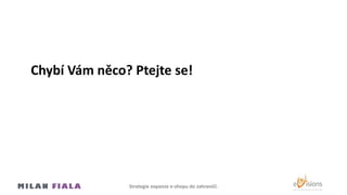 Chybí Vám něco? Ptejte se!
Strategie expanze e-shopu do Ծčí.
 