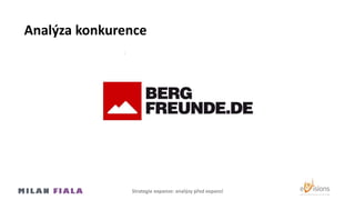 Analýza konkurence
Strategie expanze: analýzy před expanzí
 