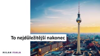 To nejdůležitější nakonec
 