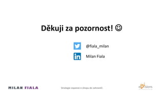 Strategie expanze e-shopu do Ծčí.
Děkuji za pozornost! 
@fiala_milan
Milan Fiala
 