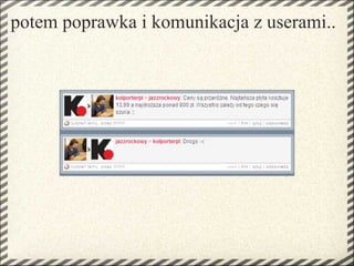 potem poprawka i komunikacja z userami..
 