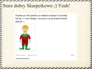 Stare dobry Skarpetkowo ;) Yeah!
 