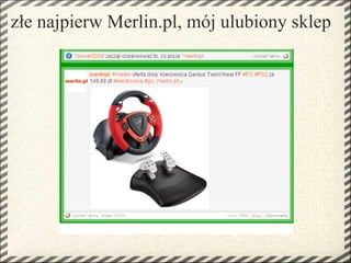 złe najpierw Merlin.pl, mój ulubiony sklep
 