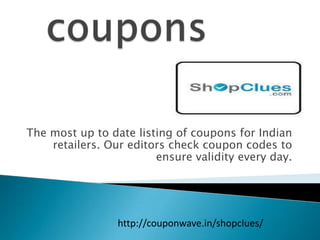The most up to date listing of coupons for Indian
retailers. Our editors check coupon codes to
ensure validity every day.
http://couponwave.in/shopclues/
 