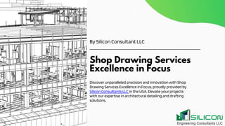 Shop Drawing Services
Excellence in Focus
By Silicon Consultant LLC
Discover unparalleled precision and innovation with Shop
Drawing Services Excellence in Focus, proudly provided by
Silicon Consultants LLC in the USA. Elevate your projects
with our expertise in architectural detailing and drafting
solutions.
 