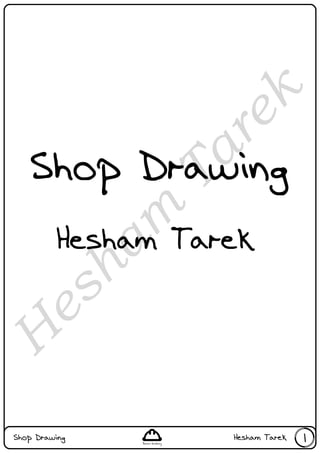 Shop Drawing
Hesham Tarek
1
Hesham Tarek
Benaa Academy
Shop Drawing
H
e
s
h
a
m
T
a
r
e
k
 