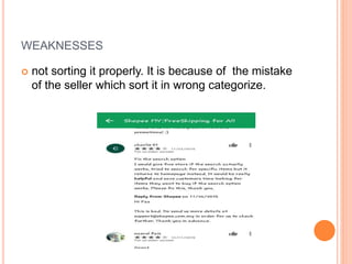 WEAKNESSES
 not sorting it properly. It is because of the mistake
of the seller which sort it in wrong categorize.
 