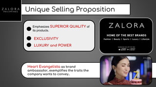 Unique Selling Proposition
Heart Evangelista as brand
ambassador, exemplifies the traits the
company wants to convey..
Emphasizes SUPERIOR QUALITY of
its products.
EXCLUSIVITY
LUXURY and POWER
 