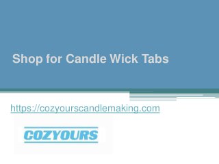 Shop for Candle Wick Tabs
https://cozyourscandlemaking.com
 