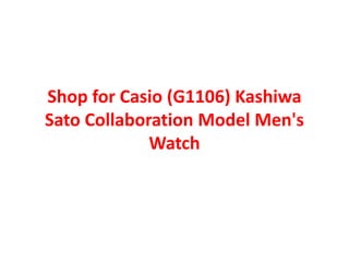 Shop for Casio (G1106) Kashiwa
Sato Collaboration Model Men's
Watch
 