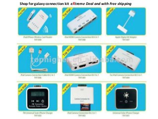 Shop for galaxy connection kit eXtreme Deal and with Free shipping
 