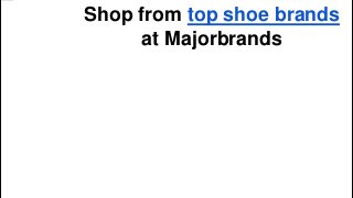 Shop from top shoe brands
at Majorbrands
 