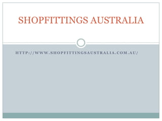 SHOPFITTINGS AUSTRALIA


HTTP://WWW.SHOPFITTINGSAUSTRALIA.COM.AU/
 