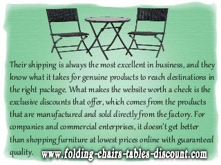Their shipping is always the most excellent in business, and they
know what it takes for genuine products to reach destinations in
the right package. What makes the website worth a check is the
exclusive discounts that offer, which comes from the products
that are manufactured and sold directly from the factory. For
companies and commercial enterprises, it doesn’t get better
than shopping furniture at lowest prices online with guaranteed
quality.
 