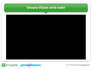 © 2012 Shopgate GmbH, www.shopgate.com
Unsere Vision wird wahr
ShopgateVideo
 