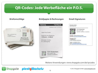 © 2012 Shopgate GmbH, www.shopgate.com
18
Briefumschläge Briefpapier & Rechnungen Email-Signaturen
Weitere Anwendungen: www.shopgate.com/de/qrcodes
QR-Codes: Jede Werbefläche ein P.O.S.
 