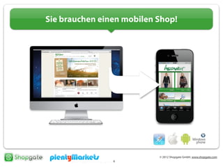 © 2012 Shopgate GmbH, www.shopgate.com
4
Sie brauchen einen mobilen Shop!
 