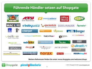 © 2012 Shopgate GmbH, www.shopgate.com
6
Führende Händler setzen auf Shopgate
Weitere Referenzen finden Sie unter: www.shopgate.com/welcome/shops
 
