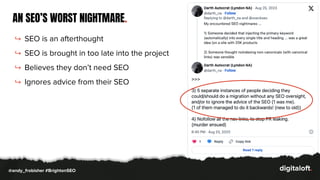 ↪ SEO is an afterthought
↪ SEO is brought in too late into the project
↪ Believes they don’t need SEO
↪ Ignores advice from their SEO
AN SEO’S WORST NIGHTMARE.
@andy_frobisher #BrightonSEO
 