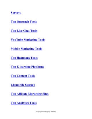 Shopify Dropshipping Mastery
Surveys
Top Outreach Tools
Top Live Chat Tools
YouTube Marketing Tools
Mobile Marketing Tools
Top Heatmaps Tools
Top E-learning Platforms
Top Content Tools
Cloud File Storage
Top Affiliate Marketing Sites
Top Analytics Tools
 