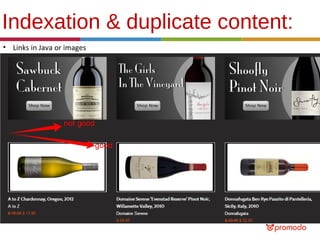 Indexation & duplicate content:
• Links in Java or images

 