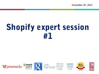 November 29, 2013

Shopify expert session
#1

 