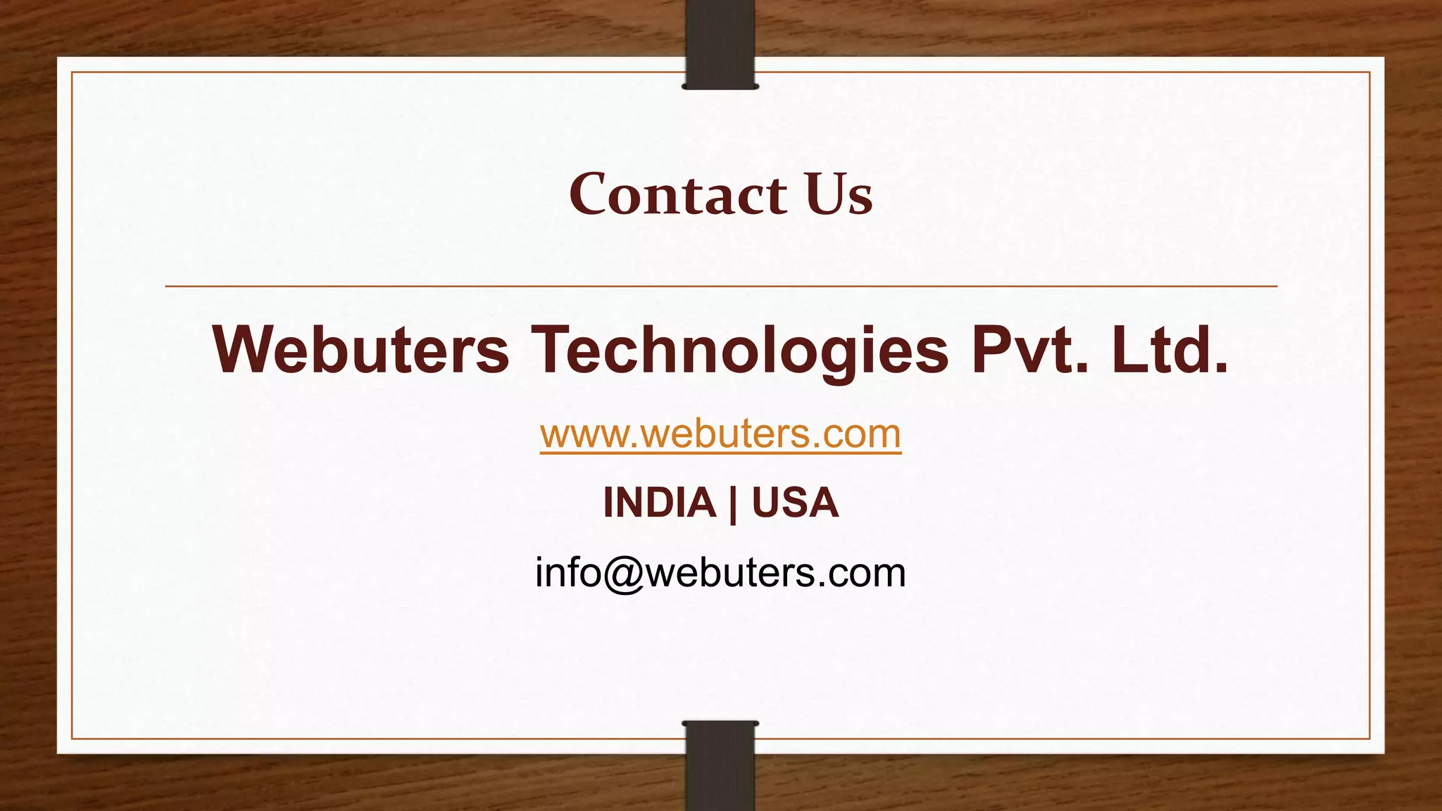 Contact Us
Webuters Technologies Pvt. Ltd.
www.webuters.com
INDIA | USA
info@webuters.com
 