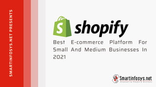 SMARTINFOSYS.NET
PRESENTS
Best E-commerce Platform For
Small And Medium Businesses In
2021
 
