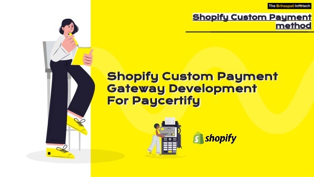 Shopify Custom Payment
Gateway Development
For Paycertify
Shopify Custom Payment
method
 
