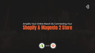 Shopify Magento Integration| Connector