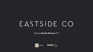 Autumn Shopify Meetup 2017
 