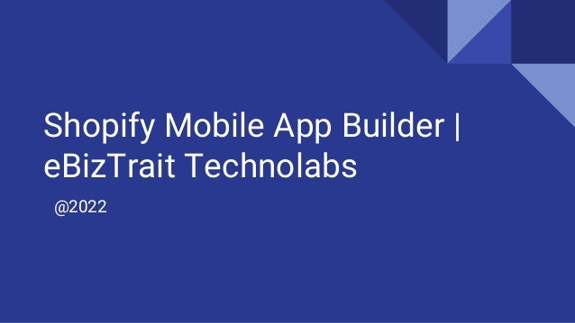 Shopify Mobile App Builder |
eBizTrait Technolabs
@2022
 