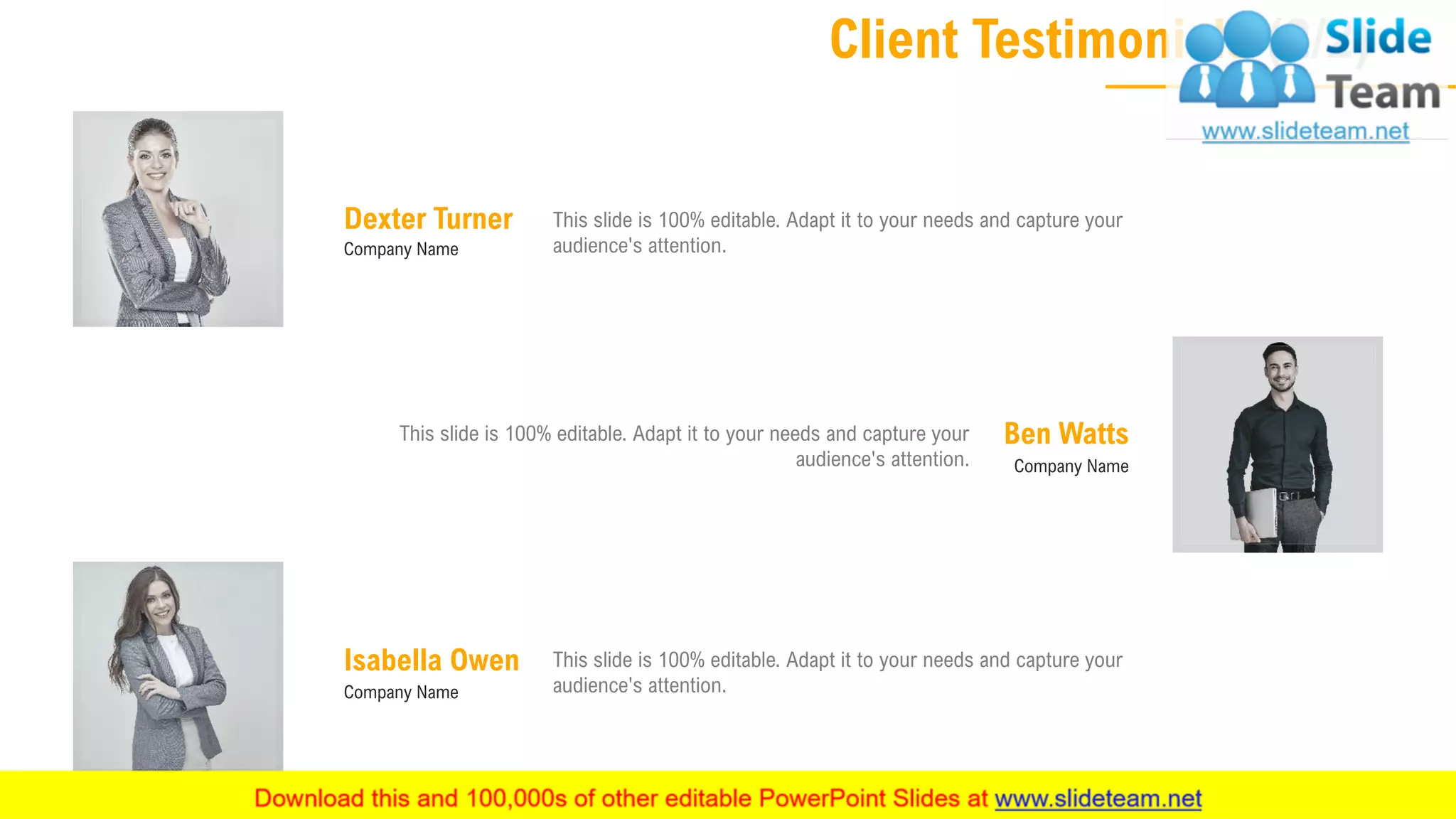 Client Testimonials (2/2)
22
This slide is 100% editable. Adapt it to your needs and capture your
audience's attention.
This slide is 100% editable. Adapt it to your needs and capture your
audience's attention.
Dexter Turner
Company Name
Company Name
Isabella Owen
Ben Watts
Company Name
This slide is 100% editable. Adapt it to your needs and capture your
audience's attention.
 