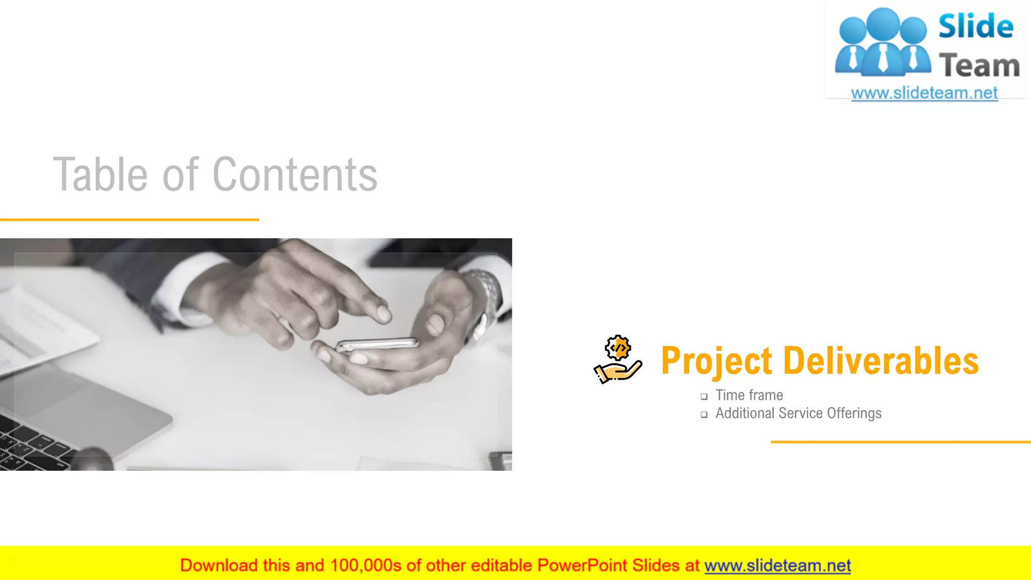 Table of Contents
7
Project Deliverables
❑ Time frame
❑ Additional Service Offerings
 