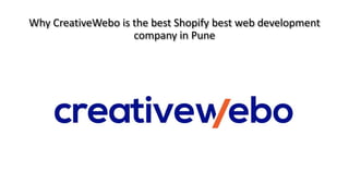 Why CreativeWebo is the best Shopify best web development
company in Pune
 