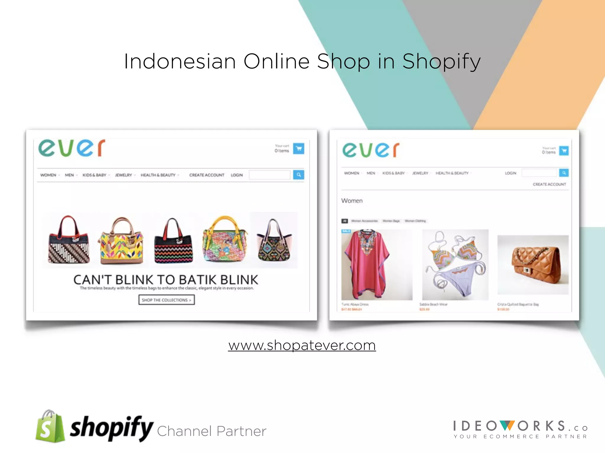Channel Partner
Indonesian Online Shop in Shopify
www.shopatever.com
 