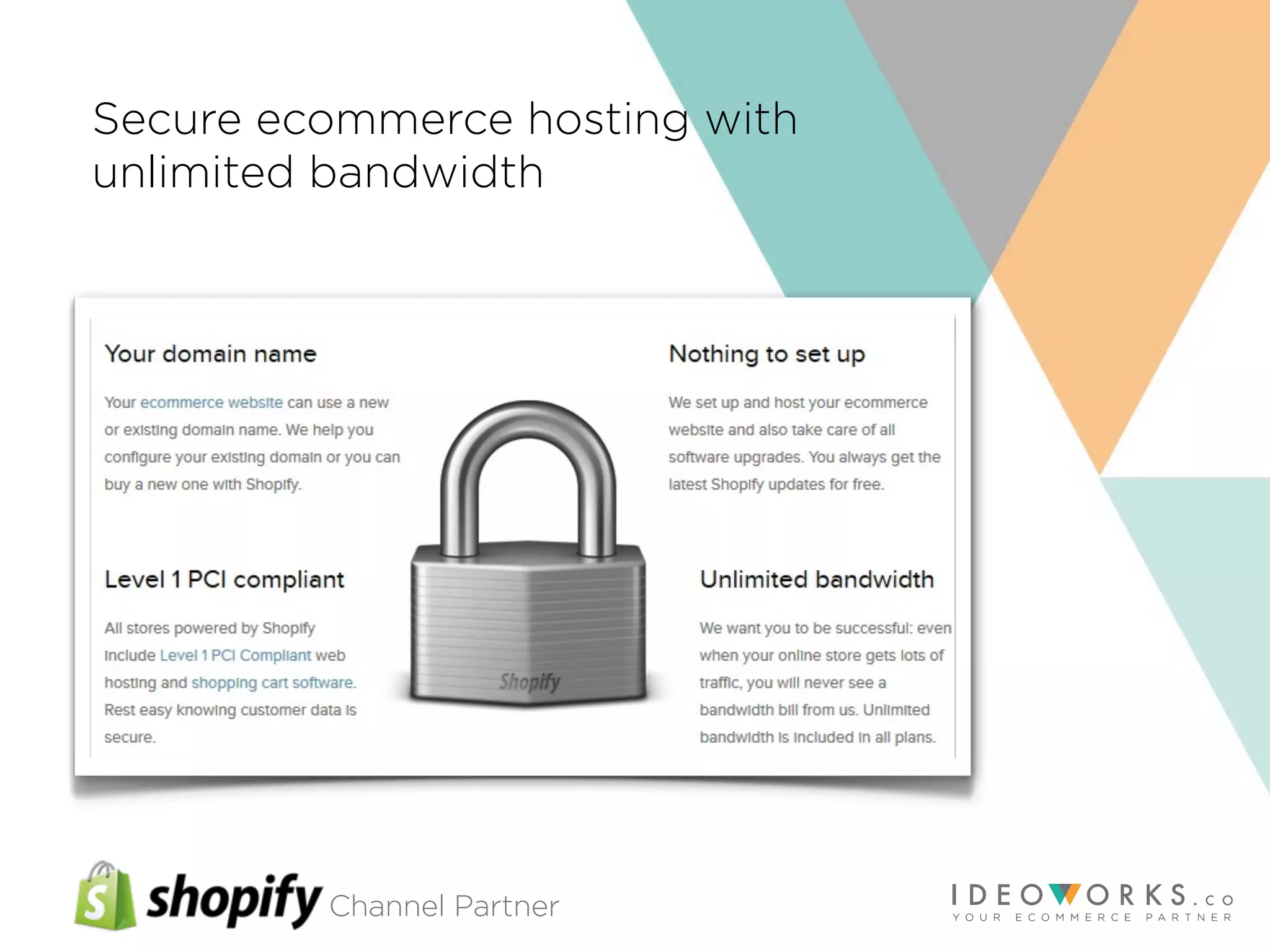 Channel Partner
Secure ecommerce hosting with
unlimited bandwidth
 