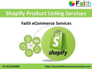 +91-8221044898 https://www.faithecommerceservices.com
Faith eCommerce Services
Shopify Product Listing Services
 