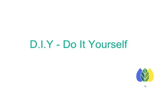 D.I.Y - Do It Yourself
10
 