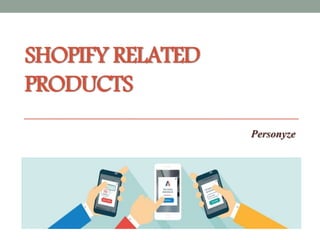 SHOPIFY RELATED
PRODUCTS
Personyze
 