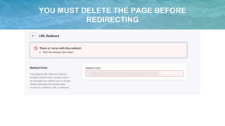 YOU MUST DELETE THE PAGE BEFORE
REDIRECTING
 