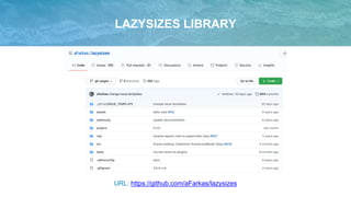 LAZYSIZES LIBRARY
URL: https://github.com/aFarkas/lazysizes
 