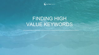 FINDING HIGH
VALUE KEYWORDS
 
