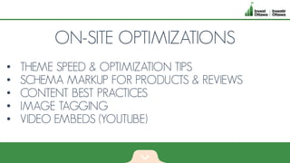 ON-SITE OPTIMIZATIONS
• THEME SPEED & OPTIMIZATION TIPS
• SCHEMA MARKUP FOR PRODUCTS & REVIEWS
• CONTENT BEST PRACTICES
• IMAGE TAGGING
• VIDEO EMBEDS (YOUTUBE)
 