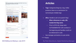 Articles
● Tags: Categorise blogs by a tag. Unlike
products, there is no mechanism for
narrowing by multiple tags
● URLs: ...