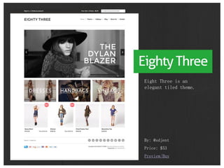 By: @sdjent
Price: $53
Preview/Buy
Eight Three is an
elegant tiled theme.
 