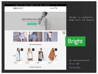 By: @nikolajnoerbaek
Price: $53
Preview/Buy
Bright is a modernist
theme built for Shopify
 