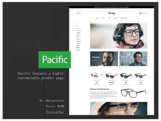 By: @pixelunion
Price: $180
Preview/Buy
Pacific features a highly-
customizable product page.
 