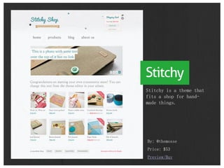 By: @themosse
Price: $53
Preview/Buy
Stitchy is a theme that
fits a shop for hand-
made things.
 